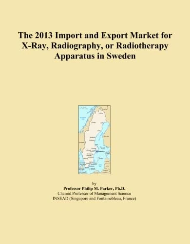 The 2013 Import and Export Market for X-Ray, Radiography, or Radiotherapy Apparatus in Sweden