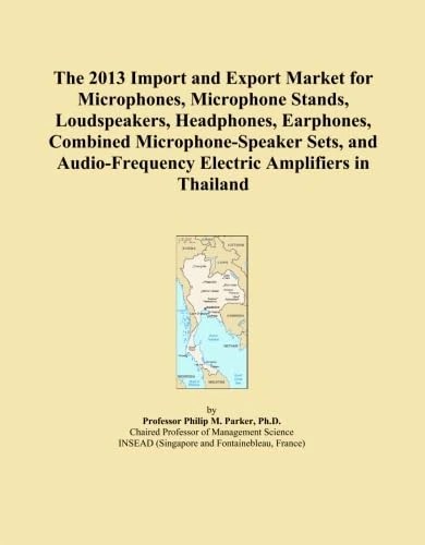 The 2013 Import and Export Market for Microphones, Microphone Stands, Loudspeakers, Headphones, Earphones, Combined Microphone-Speaker Sets, and Audio-Frequency Electric Amplifiers in Thailand