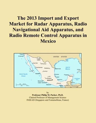 The 2013 Import and Export Market for Radar Apparatus, Radio Navigational Aid Apparatus, and Radio Remote Control Apparatus in Mexico