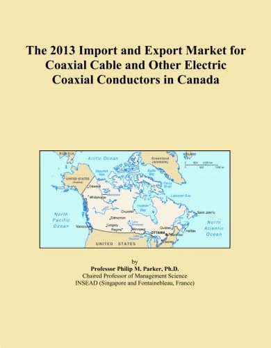The 2013 Import and Export Market for Coaxial Cable and Other Electric Coaxial Conductors in Canada