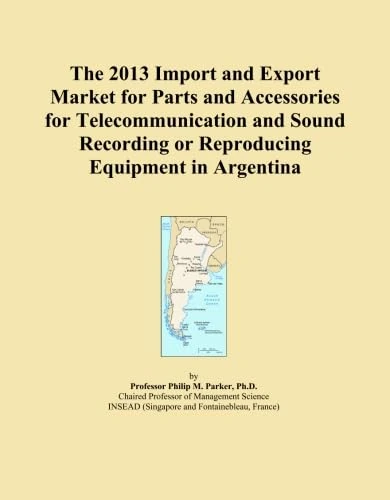 The 2013 Import and Export Market for Parts and Accessories for Telecommunication and Sound Recording or Reproducing Equipment in Argentina