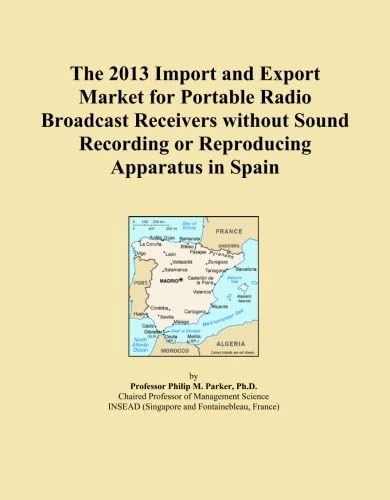 The 2013 Import and Export Market for Portable Radio Broadcast Receivers without Sound Recording or Reproducing Apparatus in Spain