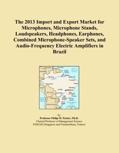 The 2013 Import and Export Market for Microphones, Microphone Stands, Loudspeakers, Headphones, Earphones, Combined Microphone-Speaker Sets, and Audio-Frequency Electric Amplifiers in Brazil