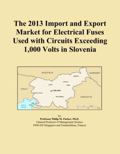The 2013 Import and Export Market for Electrical Fuses Used with Circuits Exceeding 1,000 Volts in Slovenia