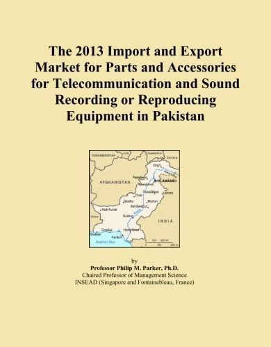 The 2013 Import and Export Market for Parts and Accessories for Telecommunication and Sound Recording or Reproducing Equipment in Pakistan