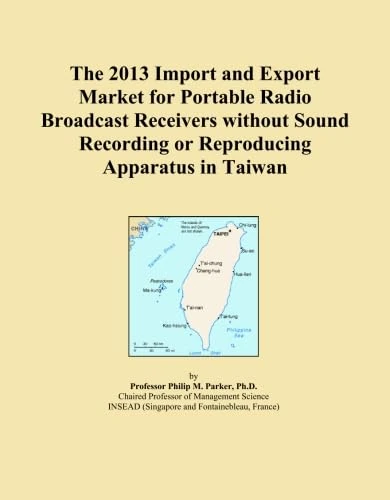 The 2013 Import and Export Market for Portable Radio Broadcast Receivers without Sound Recording or Reproducing Apparatus in Taiwan