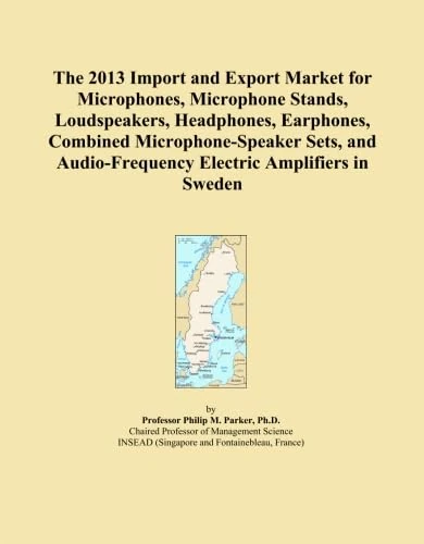 The 2013 Import and Export Market for Microphones, Microphone Stands, Loudspeakers, Headphones, Earphones, Combined Microphone-Speaker Sets, and Audio-Frequency Electric Amplifiers in Sweden