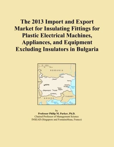 The 2013 Import and Export Market for Insulating Fittings for Plastic Electrical Machines, Appliances, and Equipment Excluding Insulators in Bulgaria