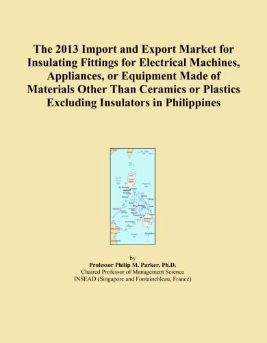 The 2013 Import and Export Market for Insulating Fittings for Electrical Machines, Appliances, or Equipment Made of Materials Other Than Ceramics or Plastics Excluding Insulators in Philippines