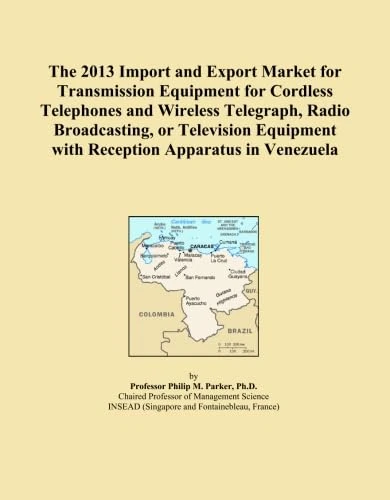 The 2013 Import and Export Market for Transmission Equipment for Cordless Telephones and Wireless Telegraph, Radio Broadcasting, or Television Equipment with Reception Apparatus in Venezuela