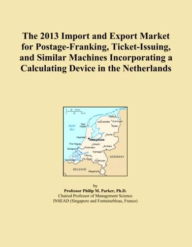 The 2013 Import and Export Market for Postage-Franking, Ticket-Issuing, and Similar Machines Incorporating a Calculating Device in the Netherlands