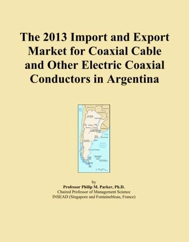 The 2013 Import and Export Market for Coaxial Cable and Other Electric Coaxial Conductors in Argentina