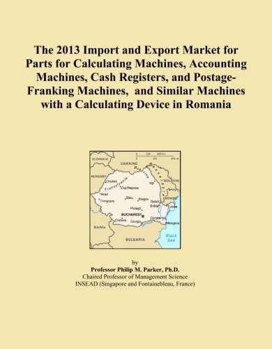 The 2013 Import and Export Market for Parts for Calculating Machines, Accounting Machines, Cash Registers, and Postage-Franking Machines, and Similar Machines with a Calculating Device in Romania