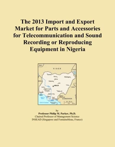 The 2013 Import and Export Market for Parts and Accessories for Telecommunication and Sound Recording or Reproducing Equipment in Nigeria