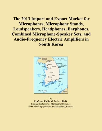 The 2013 Import and Export Market for Microphones, Microphone Stands, Loudspeakers, Headphones, Earphones, Combined Microphone-Speaker Sets, and Audio-Frequency Electric Amplifiers in South Korea