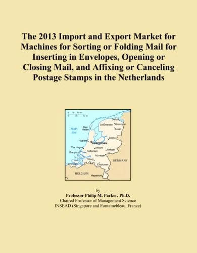 The 2013 Import and Export Market for Machines for Sorting or Folding Mail for Inserting in Envelopes, Opening or Closing Mail, and Affixing or Canceling Postage Stamps in the Netherlands