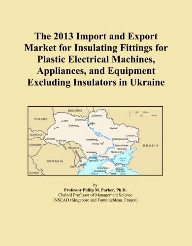 The 2013 Import and Export Market for Insulating Fittings for Plastic Electrical Machines, Appliances, and Equipment Excluding Insulators in Ukraine
