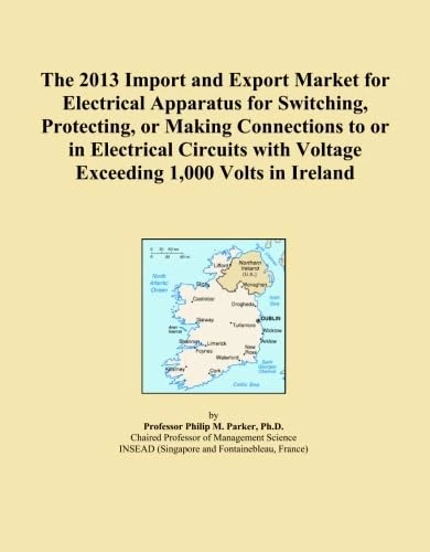 The 2013 Import and Export Market for Electrical Apparatus for Switching, Protecting, or Making Connections to or in Electrical Circuits with Voltage Exceeding 1,000 Volts in Ireland