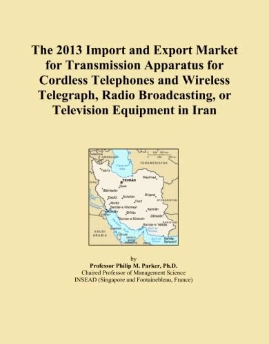 The 2013 Import and Export Market for Transmission Apparatus for Cordless Telephones and Wireless Telegraph, Radio Broadcasting, or Television Equipment in Iran