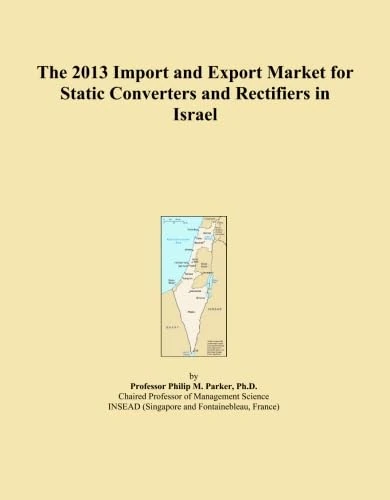 The 2013 Import and Export Market for Static Converters and Rectifiers in Israel