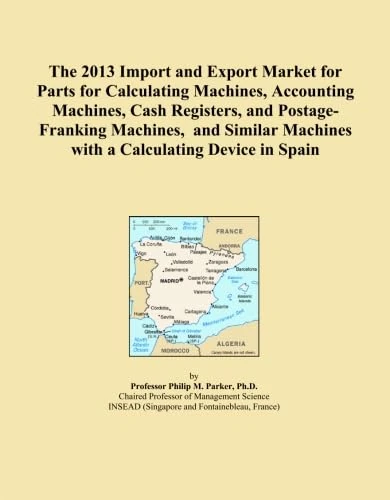 The 2013 Import and Export Market for Parts for Calculating Machines, Accounting Machines, Cash Registers, and Postage-Franking Machines, and Similar Machines with a Calculating Device in Spain
