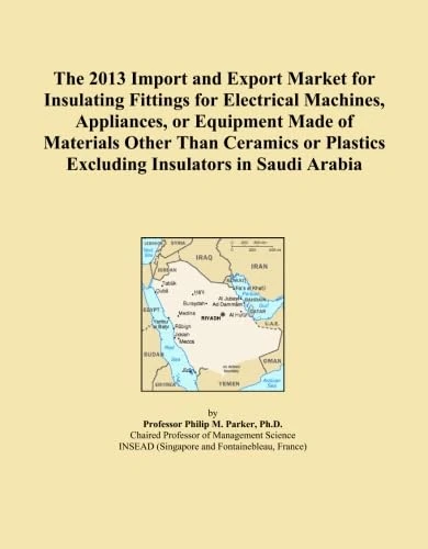 The 2013 Import and Export Market for Insulating Fittings for Electrical Machines, Appliances, or Equipment Made of Materials Other Than Ceramics or Plastics Excluding Insulators in Saudi Arabia