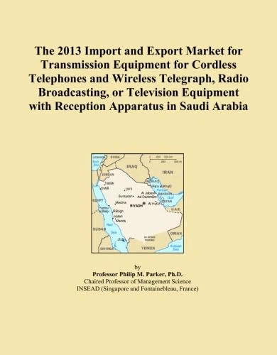 The 2013 Import and Export Market for Transmission Equipment for Cordless Telephones and Wireless Telegraph, Radio Broadcasting, or Television Equipment with Reception Apparatus in Saudi Arabia