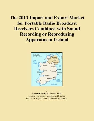 The 2013 Import and Export Market for Portable Radio Broadcast Receivers Combined with Sound Recording or Reproducing Apparatus in Ireland