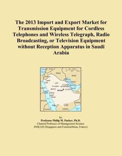 The 2013 Import and Export Market for Transmission Equipment for Cordless Telephones and Wireless Telegraph, Radio Broadcasting, or Television Equipment without Reception Apparatus in Saudi Arabia
