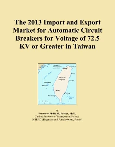The 2013 Import and Export Market for Automatic Circuit Breakers for Voltage of 72.5 KV or Greater in Taiwan