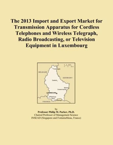The 2013 Import and Export Market for Transmission Apparatus for Cordless Telephones and Wireless Telegraph, Radio Broadcasting, or Television Equipment in Luxembourg