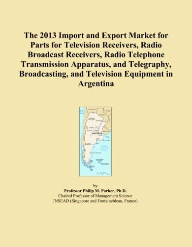 The 2013 Import and Export Market for Parts for Television Receivers, Radio Broadcast Receivers, Radio Telephone Transmission Apparatus, and ... and Television Equipment in Argentina
