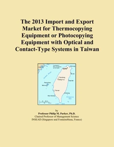 The 2013 Import and Export Market for Thermocopying Equipment or Photocopying Equipment with Optical and Contact-Type Systems in Taiwan