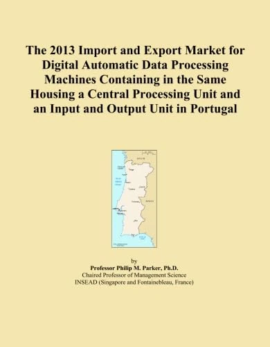 The 2013 Import and Export Market for Digital Automatic Data Processing Machines Containing in the Same Housing a Central Processing Unit and an Input and Output Unit in Portugal
