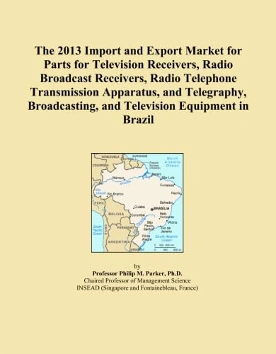 The 2013 Import and Export Market for Parts for Television Receivers, Radio Broadcast Receivers, Radio Telephone Transmission Apparatus, and ... and Television Equipment in Brazil