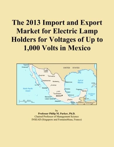 The 2013 Import and Export Market for Electric Lamp Holders for Voltages of Up to 1,000 Volts in Mexico