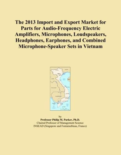 The 2013 Import and Export Market for Parts for Audio-Frequency Electric Amplifiers, Microphones, Loudspeakers, Headphones, Earphones, and Combined Microphone-Speaker Sets in Vietnam