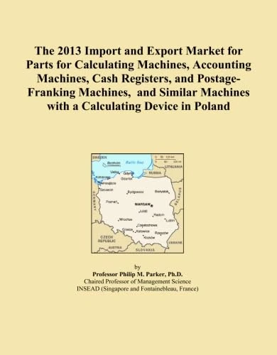 The 2013 Import and Export Market for Parts for Calculating Machines, Accounting Machines, Cash Registers, and Postage-Franking Machines, and Similar Machines with a Calculating Device in Poland