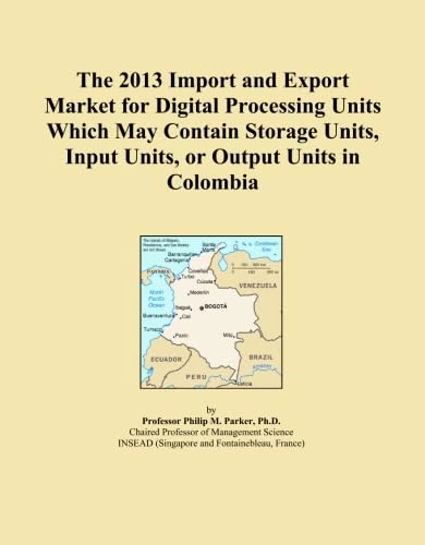 The 2013 Import and Export Market for Digital Processing Units Which May Contain Storage Units, Input Units, or Output Units in Colombia