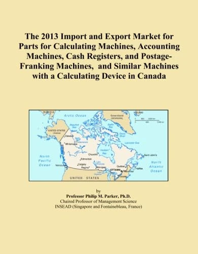 The 2013 Import and Export Market for Parts for Calculating Machines, Accounting Machines, Cash Registers, and Postage-Franking Machines, and Similar Machines with a Calculating Device in Canada