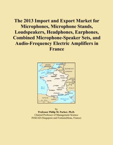 The 2013 Import and Export Market for Microphones, Microphone Stands, Loudspeakers, Headphones, Earphones, Combined Microphone-Speaker Sets, and Audio-Frequency Electric Amplifiers in France