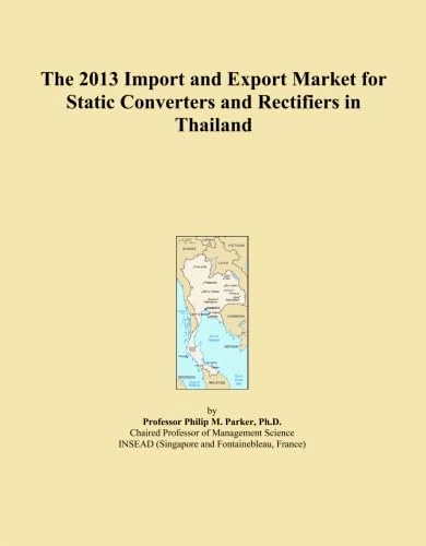 The 2013 Import and Export Market for Static Converters and Rectifiers in Thailand