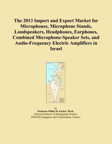 The 2013 Import and Export Market for Microphones, Microphone Stands, Loudspeakers, Headphones, Earphones, Combined Microphone-Speaker Sets, and Audio-Frequency Electric Amplifiers in Israel