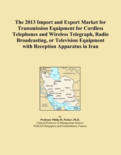 The 2013 Import and Export Market for Transmission Equipment for Cordless Telephones and Wireless Telegraph, Radio Broadcasting, or Television Equipment with Reception Apparatus in Iran