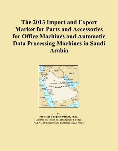 The 2013 Import and Export Market for Parts and Accessories for Office Machines and Automatic Data Processing Machines in Saudi Arabia