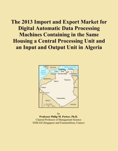 The 2013 Import and Export Market for Digital Automatic Data Processing Machines Containing in the Same Housing a Central Processing Unit and an Input and Output Unit in Algeria