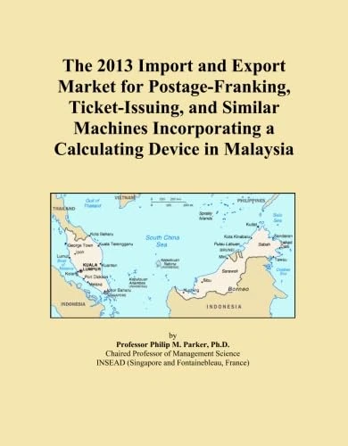The 2013 Import and Export Market for Postage-Franking, Ticket-Issuing, and Similar Machines Incorporating a Calculating Device in Malaysia