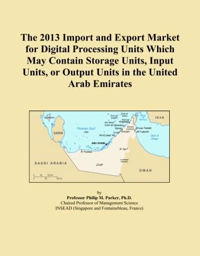 The 2013 Import and Export Market for Digital Processing Units Which May Contain Storage Units, Input Units, or Output Units in the United Arab Emirates