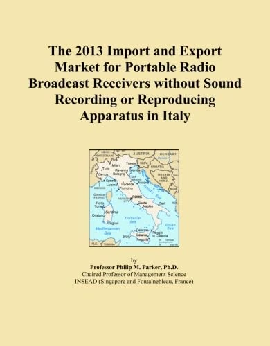 The 2013 Import and Export Market for Portable Radio Broadcast Receivers without Sound Recording or Reproducing Apparatus in Italy