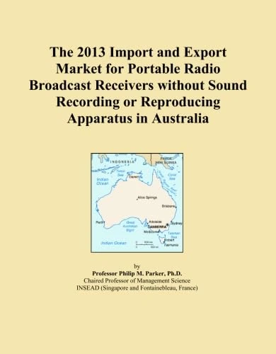 The 2013 Import and Export Market for Portable Radio Broadcast Receivers without Sound Recording or Reproducing Apparatus in Australia